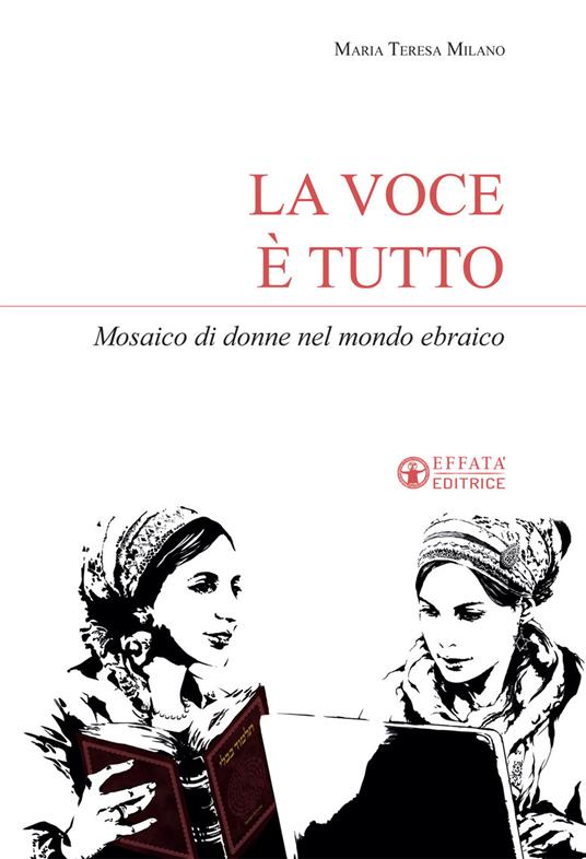 La voce è tutto. Mosaico di donne nel mondo ebraico - Maria Teresa Milano - copertina