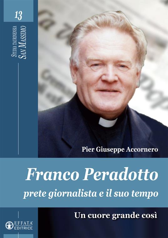 Franco Peradotto, prete giornalista e il suo tempo. Un cuore grande così - Pier Giuseppe Accornero - copertina