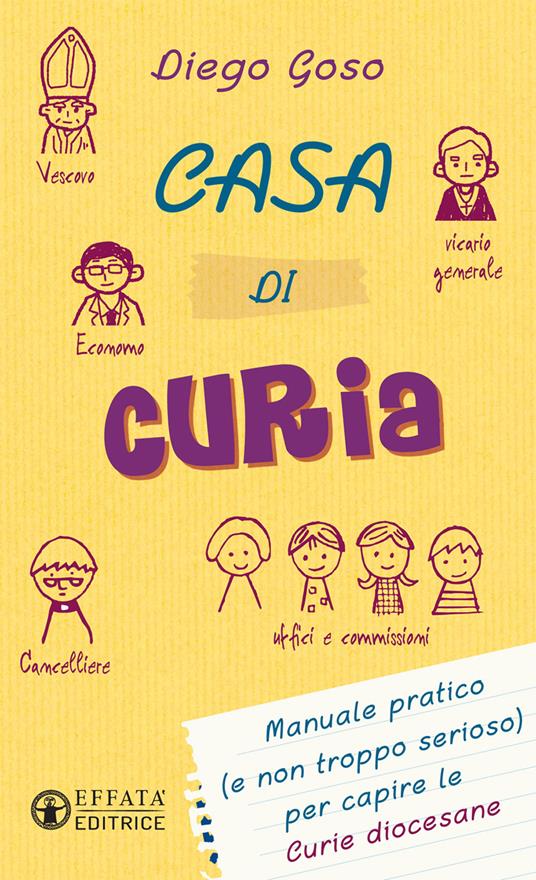 Casa di curia. Manuale pratico (e non troppo serioso) per capire le curie diocesane - Diego Goso - copertina