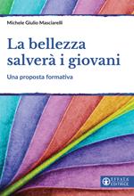 La bellezza salverà i giovani. Una proposta formativa