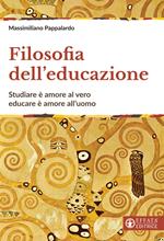 Filosofia dell'educazione. Studiare è amore al vero, educare è amore all'uomo