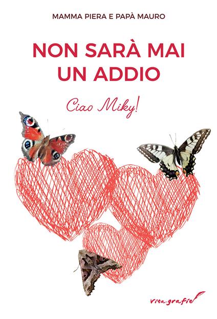 Non sarà mai un addio. Ciao Miky! - Mamma Piera,Papà Mauro - copertina