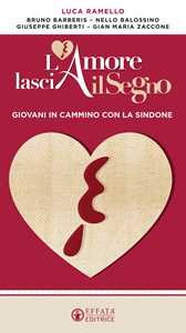 Image of L'amore lascia il segno. Giovani in cammino con la Sindone