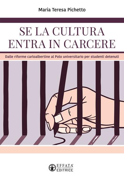 Se la cultura entra in carcere. Dalle riforme carloalbertine al polo universitario per studenti detenuti - Maria Teresa Pichetto - copertina