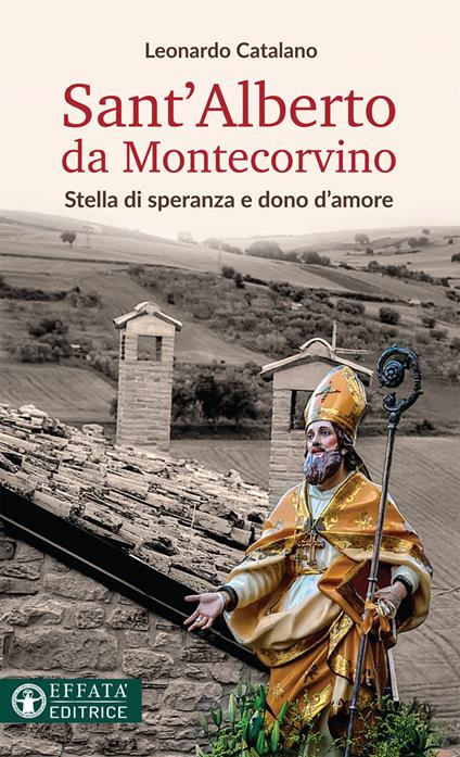 Sant'Alberto da Montecorvino. Stella di speranza e dono d'amore - Leonardo Catalano - copertina