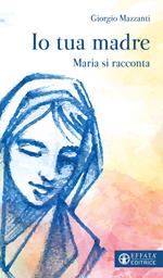 Io tua madre. Maria si racconta