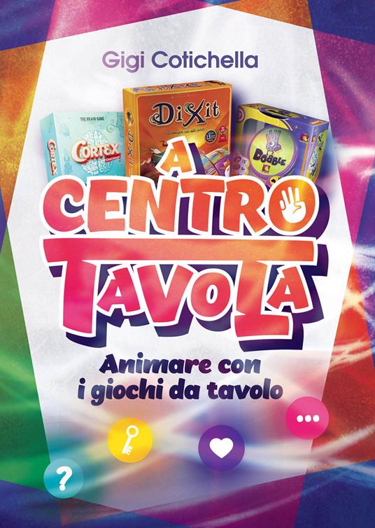 A centro tavola. Animare con i giochi da tavolo - Gigi Cotichella - copertina