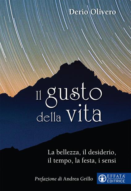 Il gusto della vita. La bellezza, il desiderio, il tempo, la festa, i sensi - Derio Olivero - copertina