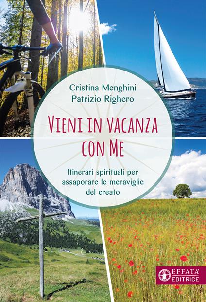 Vieni in vacanza con me. Itinerari spirituali per assaporare le meraviglie del creato - Cristina Menghini,Patrizio Righero - copertina