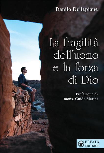 La fragilità dell'uomo e la forza di Dio - Danilo Dellepiane - copertina