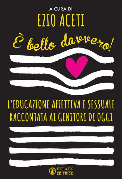 È bello davvero! L'educazione affettiva e sessuale raccontata ai genitori di oggi - copertina