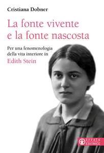 Image of La fonte vivente e la fonte nascosta. Per una fenomenologia della vita interiore in Edith Stein