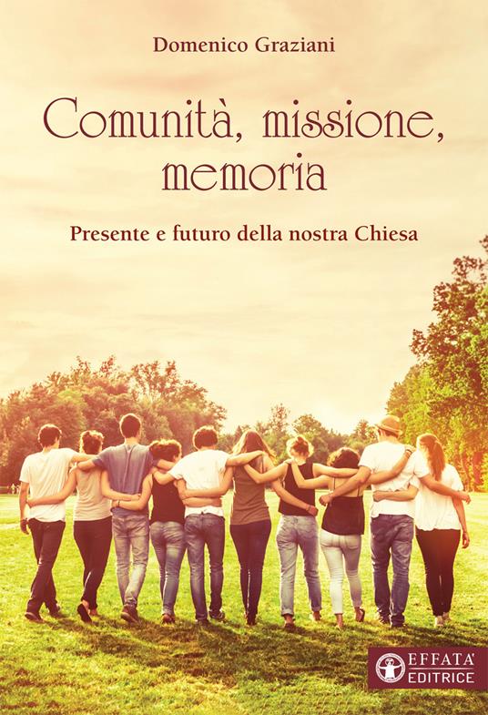 Comunità, missione, memoria. Presente e futuro della nostra Chiesa - Domenico Graziani - copertina