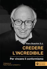 Credere l'incredibile. Per vincere il conformismo