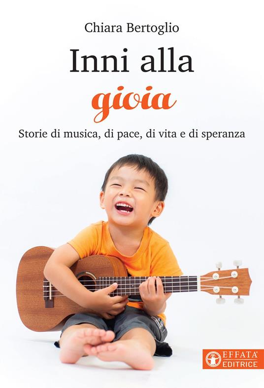 Inni alla gioia. Storie di musica, di pace, di vita e di speranza - Chiara Bertoglio - ebook