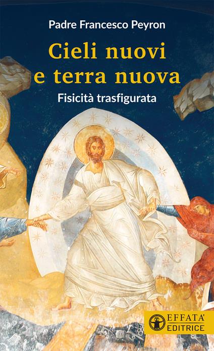 Cieli nuovi e terra nuova. Fisicità trasfigurata - Francesco Peyron - copertina