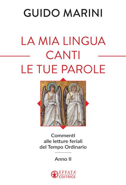 La mia lingua canti le tue parole. Commenti alle letture feriali del Tempo Ordinario (Anno II) - Guido Marini - copertina