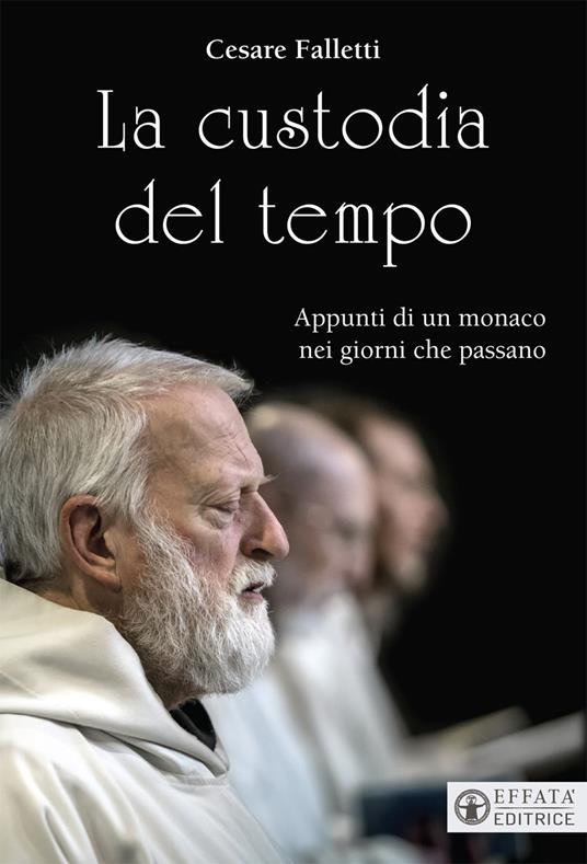 La custodia del tempo. Appunti di un monaco nei giorni che passano - Cesare Falletti - ebook