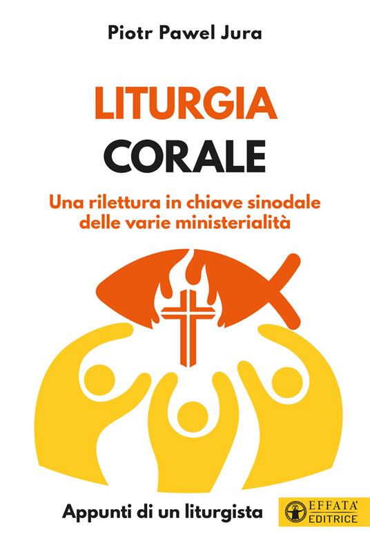 Liturgia corale. Una rilettura in chiave sinodale delle varie ministerialità. Appunto di un liturgista - Piotr Pawel Jura - copertina