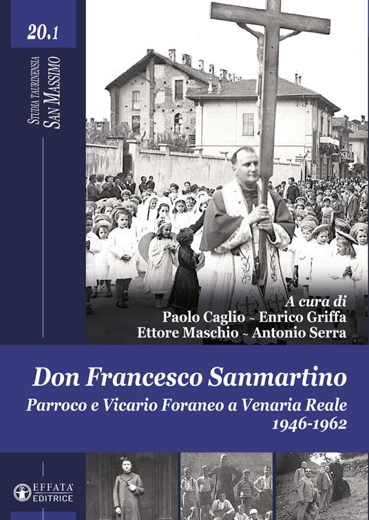 Don Francesco Sanmartino. Parroco e Vicario Foraneo a Venaria Reale 1946-1962. Vol. 1 - copertina