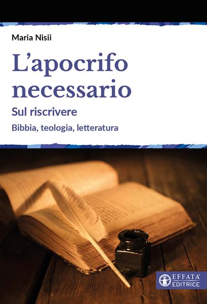 L'apocrifo necessario. Sul riscrivere. Bibbia, teologia, letteratura - Maria Nisii - copertina