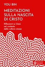 Meditazioni sulla nascita di Cristo. Riflessioni su Gesù nel contesto della cultura cinese