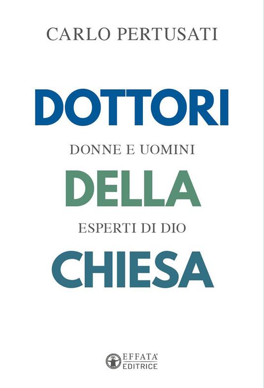 Dottori della Chiesa. Donne e uomini esperti di Dio - Carlo Pertusati - copertina