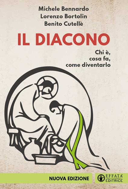 Il diacono. Chi è. Cosa fa. Come diventarlo - Michele Bennardo,Lorenzo Bortolin,Benito Cutellè - copertina