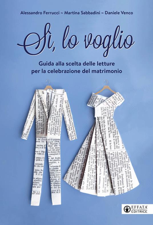 Si, lo voglio. Guida alla scelta delle letture per la celebrazione del matrimonio - Alessandro Ferrucci,Martina Sabbadini,Daniele Venco - copertina