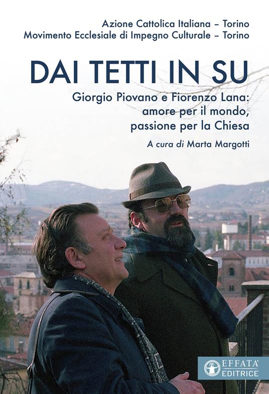 Dai tetti in su. Giorgio Piovano e Fiorenzo Lana: amore per il mondo, passione per la Chiesa - Azione Cattolica di Torino,Movimento Ecclesiale di Impegno Culturale di Torino - copertina