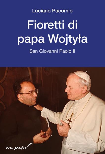 Fioretti di papa Wojtyla. San Giovanni Paolo II - Luciano Pacomio - copertina