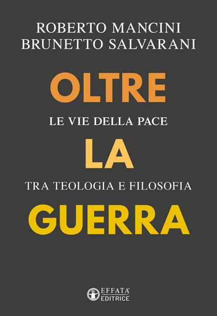 Oltre la guerra. Le vie della pace tra teologia e filosofia - Roberto Mancini,Brunetto Salvarani - copertina