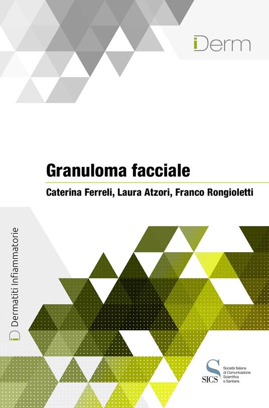 Granuloma facciale - Caterina Ferreli,Laura Atzori,Franco Rongioletti - copertina