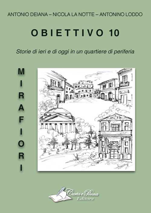 Obiettivo 10. Storie di ieri e di oggi in un quartiere di periferia - Antonio Deiana,Nicola La Notte,Antonino Loddo - copertina