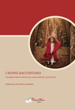 I nonni raccontano. Antologia di favole, filastrocche, poesie dedicate ai più piccoli