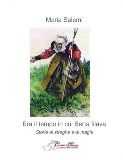 Era il tempo in cui Berta filava. Storie di streghe e di magie - Maria Salemi - copertina