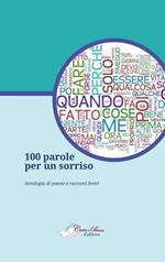 100 parole per un sorriso. Antologia di poesie e racconti brevi