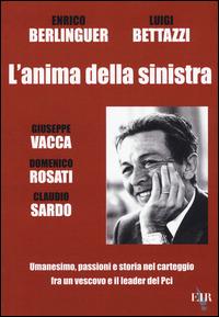 L' anima della sinistra. Umanesimo, passioni e storia nel carteggio fra un vescovo e il leader del PCI - Enrico Berlinguer,Luigi Bettazzi - copertina