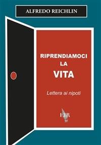 Riprendiamoci la vita. Lettera ai nipoti - Alfredo Reichlin - ebook