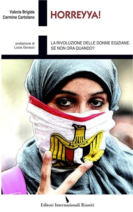 Horreyya! La rivoluzione delle donne egiziane. Se non ora quando? - Valeria Brigida,Carmine Cartolano - copertina