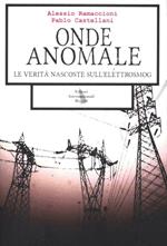 Onde anomale. Le verità nascoste sull'elettrosmog