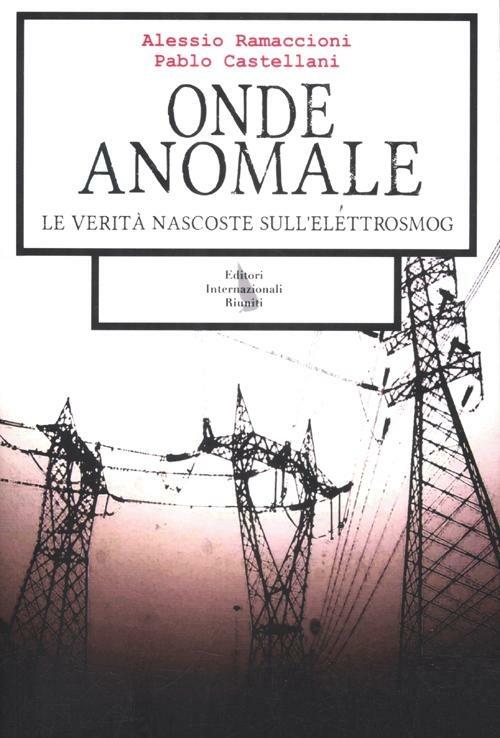 Onde anomale. Le verità nascoste sull'elettrosmog - Alessio Ramaccioni,Pablo Castellani - copertina