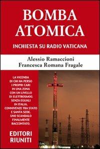 Bomba atomica. Inchiesta su Radio vaticana - Alessio Ramaccioni - Francesca  R. Fragale - - Libro - Eir - | IBS