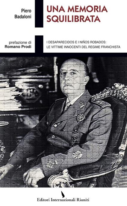 Una memoria squilibrata. I desaparecidos e i ninos robados: le vittime innocenti del regime franchista - Piero Badaloni - copertina