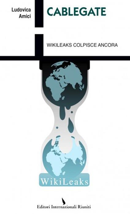 Cablegate. Wikileaks colpisce ancora - Ludovica Amici - copertina