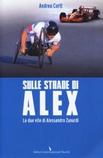 Sulle strade di Alex. Le due vite di Alessandro Zanardi