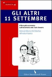 Gli altri 11 settembre. Il libro più scorretto sull'attentato alle Twin Towers - Massimiliano Del Barba,Alfredo Faieta - copertina