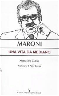 Maroni. Una vita da mediano - Alessandro Madron - copertina