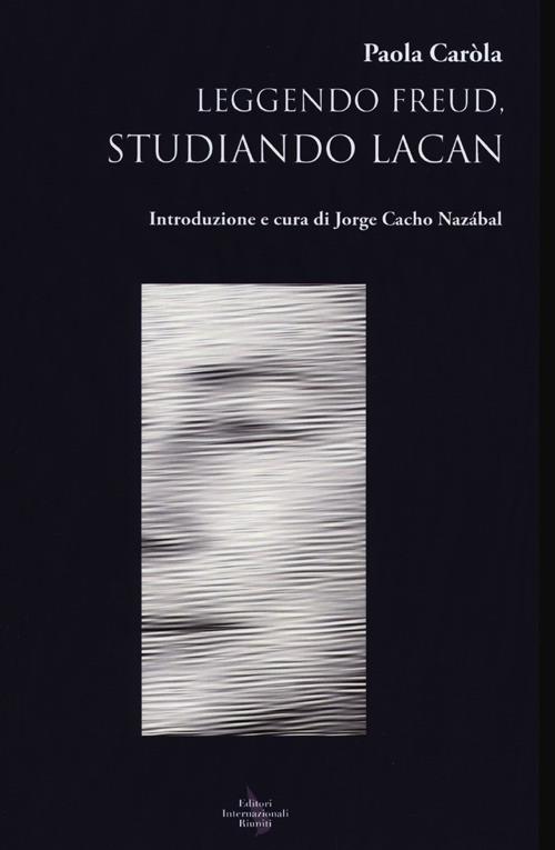 Leggendo Freud, studiando Lacan - Paola Caròla - copertina