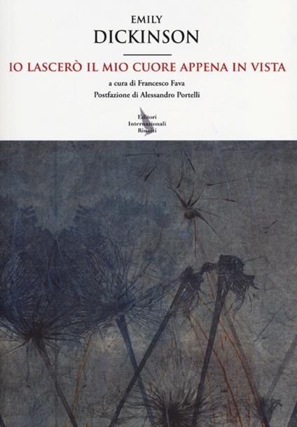 Io lascerò il mio cuore appena in vista. Testo inglese a fronte - Emily Dickinson - copertina